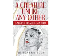 A Creature Unlike Any Other: Carolyn Bessette Kennedy