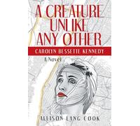 A Creature Unlike Any Other: Carolyn Bessette Kennedy