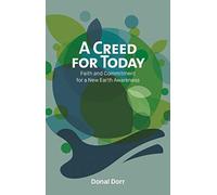 A Creed for Today : Faith and Commitment for our new Earth Awareness