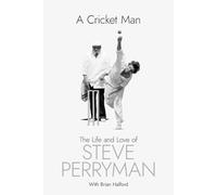 A Cricket Man : The Life and Love of Steve Perryman