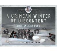 A Crimean Winter of Discontent: The Crimean War Letters of William John Rous