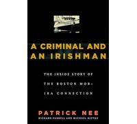 A Criminal and an Irishman: The Inside Story of the Boston Mob - IRA Connection