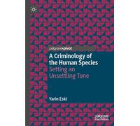 A Criminology of the Human Species: Setting an Unsettling Tone (Palgrave Studies in Green Criminology)