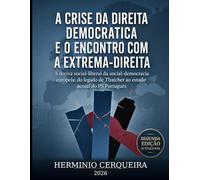 A CRISE DA DIREITA DEMOCRÁTICA E O ENCONTRO COM A EXTREMA-DIREITA - 2.ª Edição Ampliada: A deriva social-liberal da social-democracia europeia: do ... CERQUEIRA - OS MEUS LIVROS & eBOOKS)