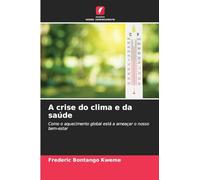 A crise do clima e da saúde: Como o aquecimento global está a ameaçar o nosso bem-estar