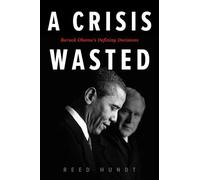 A Crisis Wasted: Barack Obama's Defining Decisions
