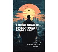 A CRITICAL ANALYSIS OF AN ENCOUNTER WITH A DAREDEVIL PRIEST (Edition1)