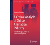 A Critical Analysis of China's Animation Industry : From the Magic Lantern to Artificial Intelligence