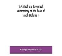 A critical and exegetical commentary on the book of Isaiah (Volume I)