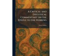 A Critical and Exegetical Commentary on the Epistle to the Hebrews
