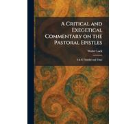 A Critical and Exegetical Commentary on the Pastoral Epistles: (I & II Timothy and Titus)