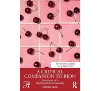 A Critical Companion to Bion: Functions of a Psychoanalytic Personality (Psychoanalysis in a New Key Book Series)