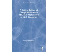 A Critical Edition of George Whetstone’s 1582 An Heptameron of Civil Discourses (Routledge Revivals)