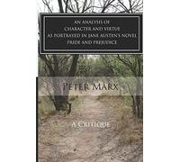 A Critical Examination of Character and Virtue as Portrayed in Jane Austen's Pride and Prejudice: An Essay