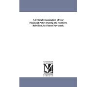A critical examination of our financial policy during the Southern rebellion. By Simon Newcomb.
