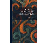 A Critical Examination of Psycho-Analysis