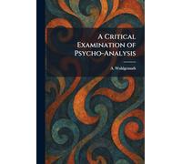 A Critical Examination of Psycho-Analysis