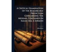 A Critical Examination Of The Remarkable Prediction Concerning The Messiah, Contained In Isaiah Ix.6, A Sermon