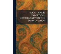 A Critical & Exegetical Commentary on the Book of Amos