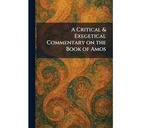A Critical & Exegetical Commentary on the Book of Amos