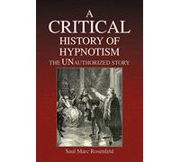 A CRITICAL History of Hypnotism: The Unauthorized Story