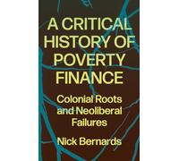 A Critical History of Poverty Finance: Colonial Roots and Neoliberal Failures