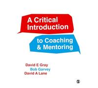 A Critical Introduction to Coaching and Mentoring: Debates, Dialogues and Discourses