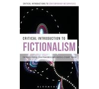A Critical Introduction to Fictionalism (Bloomsbury Critical Introductions to Contemporary Metaphysics)