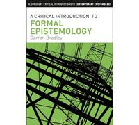 A Critical Introduction to Formal Epistemology (Bloomsbury Critical Introductions to Contemporary Epistemology)