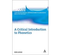 A Critical Introduction to Phonetics (Continuum Critical Introductions to Linguistics) (Bloomsbury Critical Introductions to Linguistics)