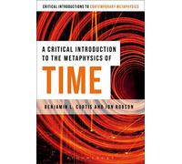 A Critical Introduction to the Metaphysics of Time (Bloomsbury Critical Introductions to Contemporary Metaphysics)