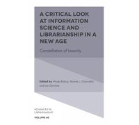 A Critical Look at Information Science and Librarianship in a New Age: Constellation of Insanity (Advances in Librarianship, 60)