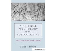 A Critical Psychology of the Postcolonial: The Mind of Apartheid