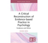 A Critical Reconstruction of Evidence-based Practice in Psychology: Evidence and Ethics (Routledge Focus on Mental Health)