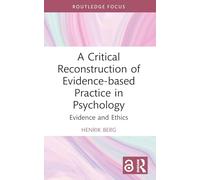 A Critical Reconstruction of Evidence-based Practice in Psychology: Evidence and Ethics (Routledge Focus on Mental Health)