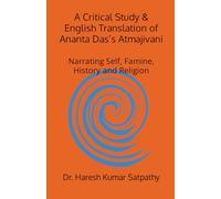A Critical Study & English Translation of Ananta Das’s Atmajivani: Narrating Self, Famine, History and Religion