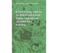 A Critical Study Guide for the AQA AS and A Level English Language and Literature Paris Anthology