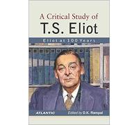 A Critical Study Of T.S. Eliot: Eliot at 100 Years