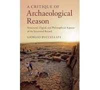 A Critique of Archaeological Reason: Structural, Digital, and Philosophical Aspects of the Excavated Record