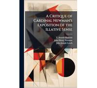 A Critique of Cardinal Newman's Exposition of the Illative Sense
