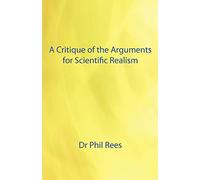 A Critique of the Arguments for Scientific Realism