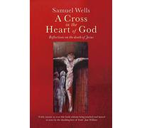 A Cross in the Heart of God: Reflections on the death of Jesus