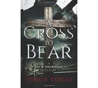A Cross To Bear: A Jack Sheridan Mystery: Volume 1