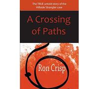 A Crossing of Paths: The True Untold Story of the Hillside Strangler Case