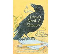 A Crow Doesn't Need a Shadow: A Guide to Writing Poetry from Nature