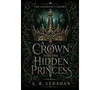 A Crown for the Hidden Princess: A Dark Protector Prince and Hidden Princess Romantasy (The Assassin’s Crown)
