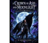 A Crown of Ash and Moonlight (The Moon Wood Chronicles)