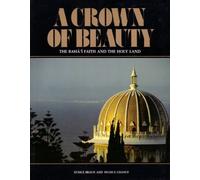 A Crown of Beauty: The Baha'i Faith and the Holy Land