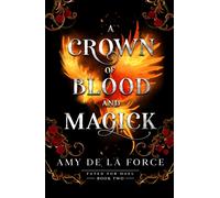 A Crown of Blood and Magick : A scorching and action-packed romantasy
