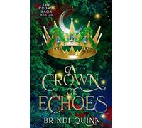 A Crown of Echoes: A Romantasy of Forbidden Magic and Fierce Queens: 1 (The Crown Saga: Vine-Crowned Romantasy)